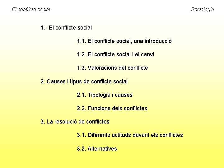 El conflicte social Sociologia 1. El conflicte social 1. 1. El conflicte social, una