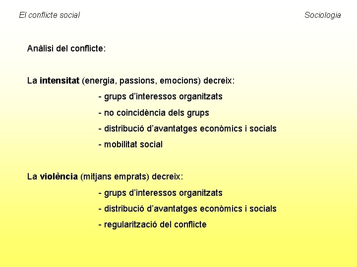 El conflicte social Sociologia Anàlisi del conflicte: La intensitat (energia, passions, emocions) decreix: -