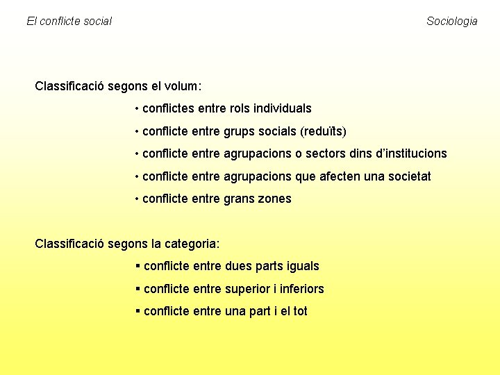 El conflicte social Sociologia Classificació segons el volum: • conflictes entre rols individuals •