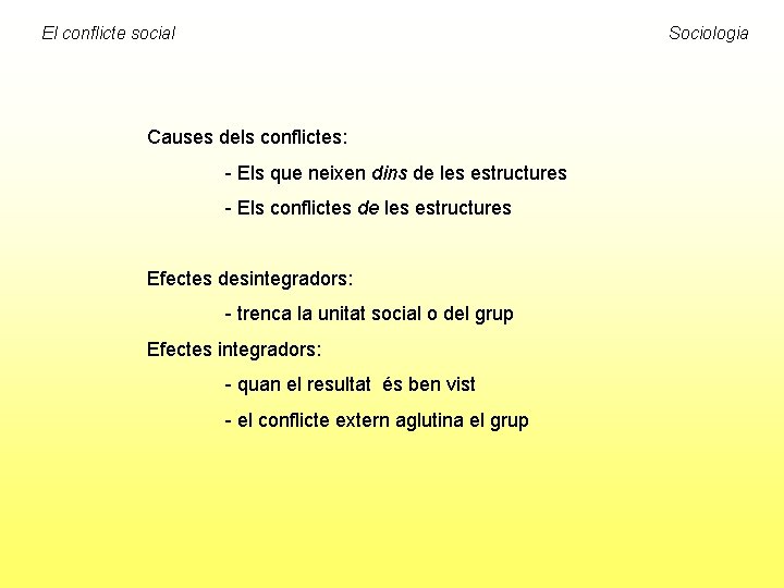 El conflicte social Sociologia Causes dels conflictes: - Els que neixen dins de les