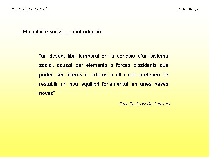 El conflicte social Sociologia El conflicte social, una introducció “un desequilibri temporal en la