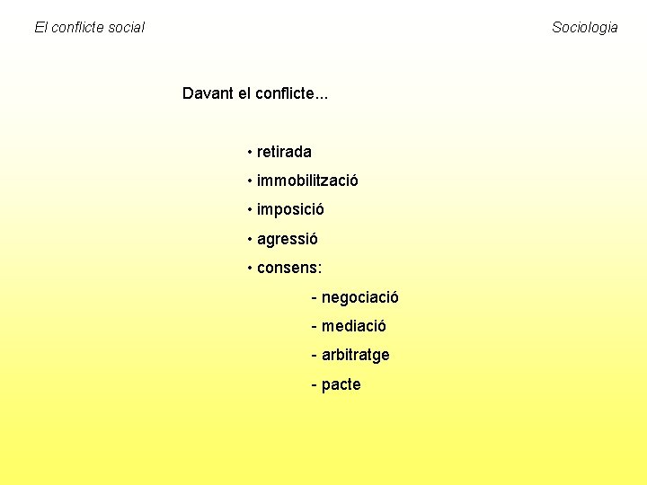 El conflicte social Sociologia Davant el conflicte. . . • retirada • immobilització •