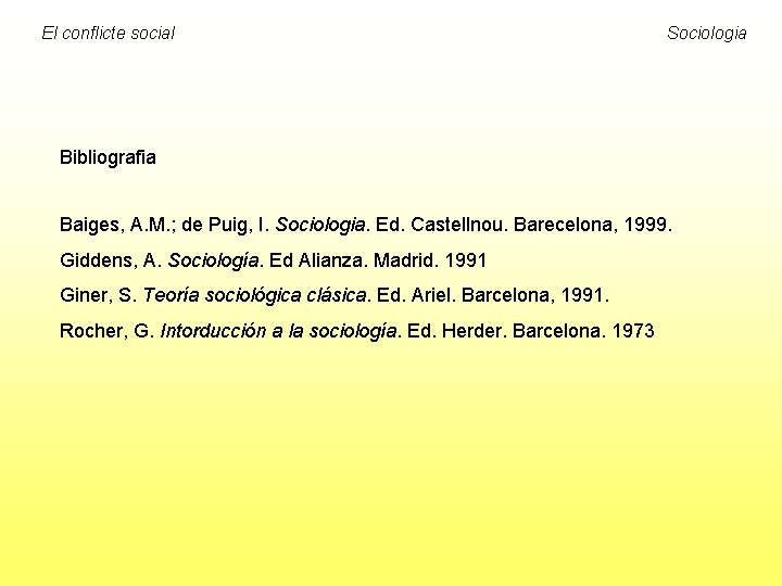 El conflicte social Sociologia Bibliografia Baiges, A. M. ; de Puig, I. Sociologia. Ed.