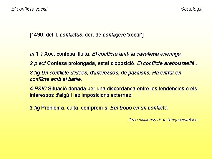 El conflicte social Sociologia [1490; del ll. conflictus, der. de confligere 'xocar'] m 1