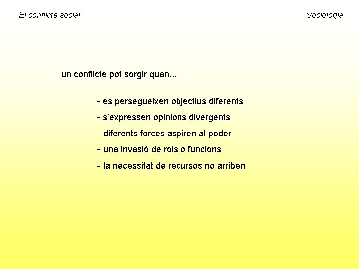 El conflicte social Sociologia un conflicte pot sorgir quan. . . - es persegueixen