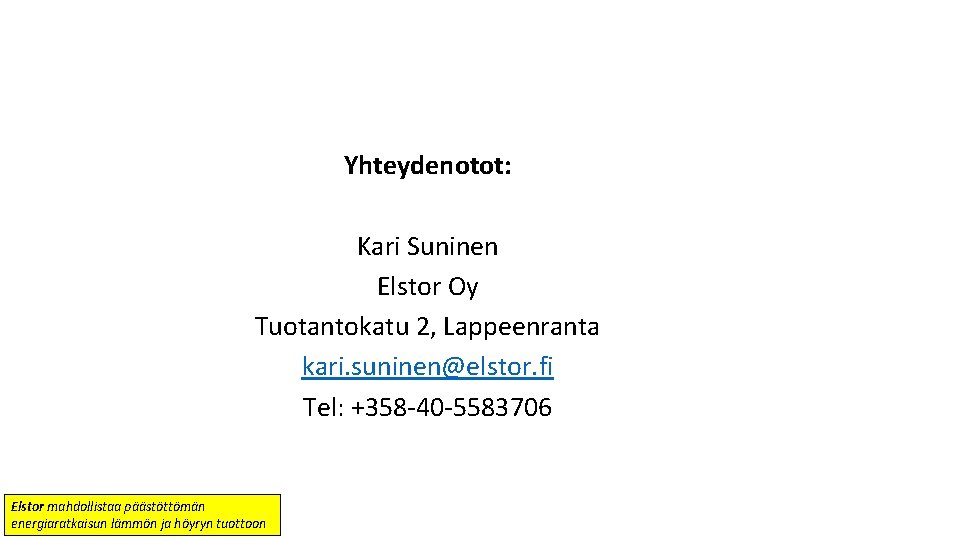 Yhteydenotot: Kari Suninen Elstor Oy Tuotantokatu 2, Lappeenranta kari. suninen@elstor. fi Tel: +358 -40