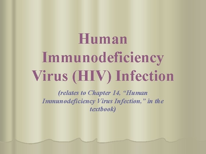 Human Immunodeficiency Virus (HIV) Infection (relates to Chapter 14, “Human Immunodeficiency Virus Infection, ”