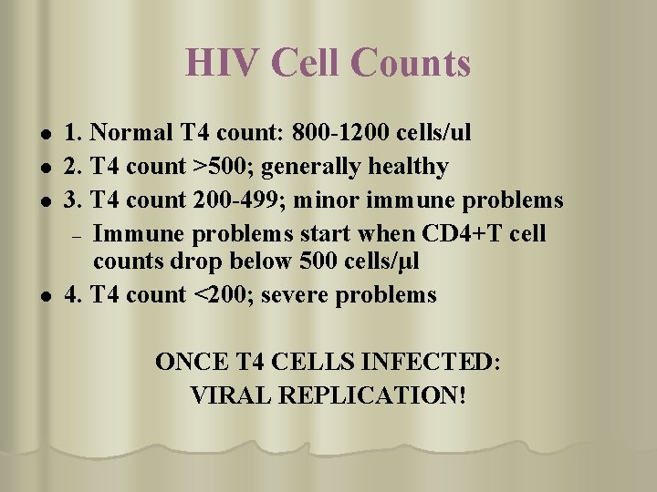 HIV Cell Counts l l 1. Normal T 4 count: 800 -1200 cells/ul 2.