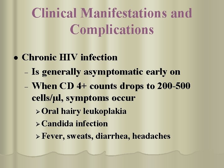 Clinical Manifestations and Complications l Chronic HIV infection – Is generally asymptomatic early on