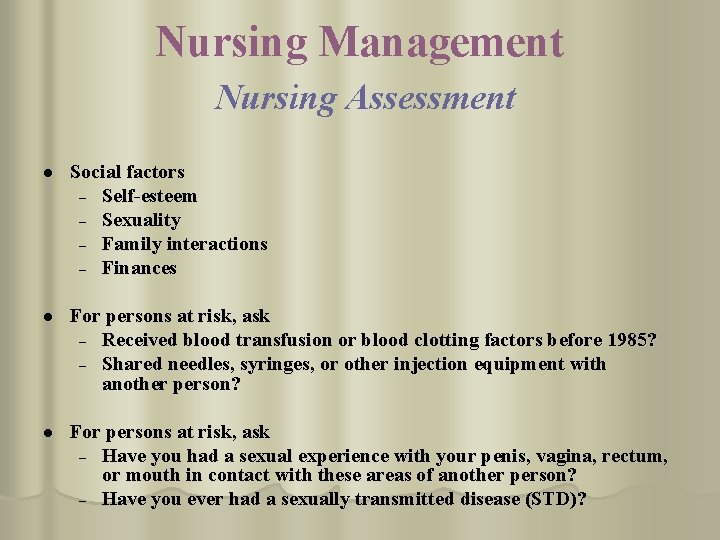 Nursing Management Nursing Assessment l Social factors – Self-esteem – Sexuality – Family interactions