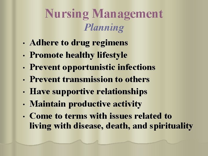 Nursing Management Planning • • Adhere to drug regimens Promote healthy lifestyle Prevent opportunistic