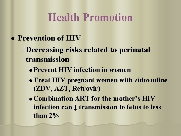 Health Promotion l Prevention of HIV – Decreasing risks related to perinatal transmission l