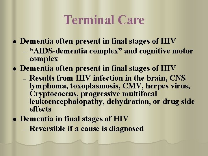 Terminal Care l l l Dementia often present in final stages of HIV –