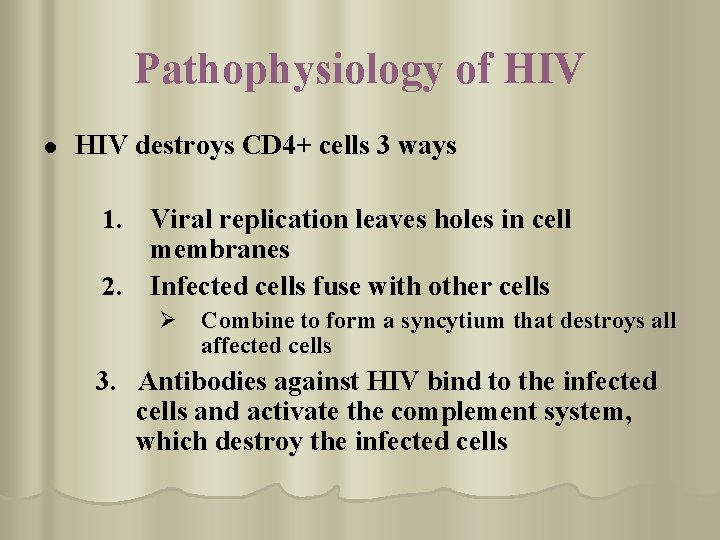 Pathophysiology of HIV l HIV destroys CD 4+ cells 3 ways 1. Viral replication