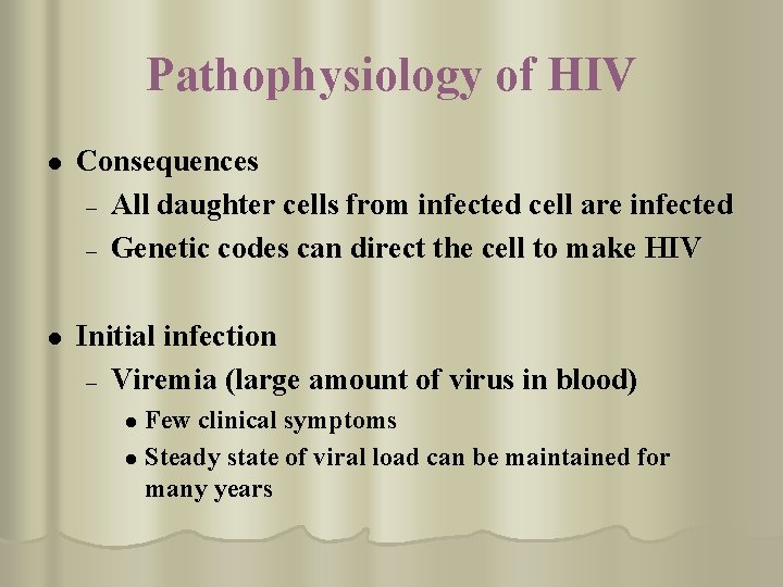 Pathophysiology of HIV l Consequences – All daughter cells from infected cell are infected