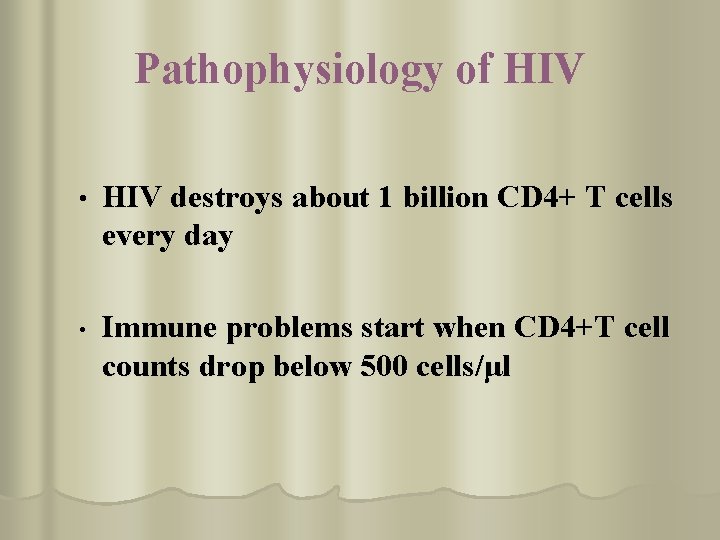Pathophysiology of HIV • HIV destroys about 1 billion CD 4+ T cells every