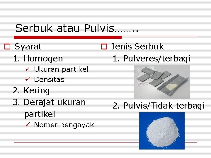 Serbuk atau Pulvis……. . o Syarat 1. Homogen o Jenis Serbuk 1. Pulveres/terbagi ü