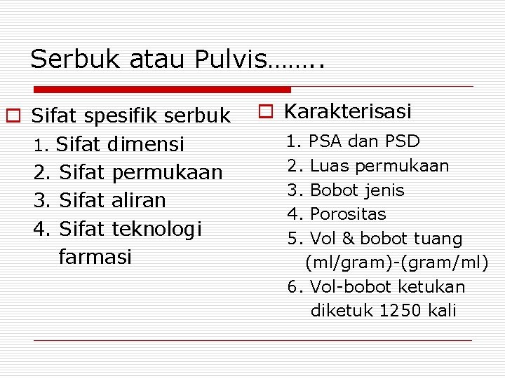 Serbuk atau Pulvis……. . o Sifat spesifik serbuk 1. Sifat dimensi 2. Sifat permukaan