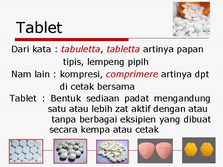 Tablet Dari kata : tabuletta, tabletta artinya papan tipis, lempeng pipih Nam lain :