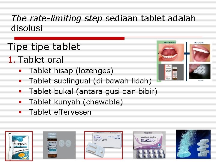 The rate-limiting step sediaan tablet adalah disolusi Tipe tablet 1. Tablet oral § §