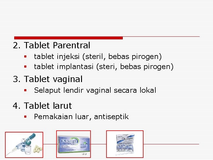 2. Tablet Parentral § tablet injeksi (steril, bebas pirogen) § tablet implantasi (steri, bebas