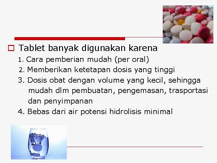 o Tablet banyak digunakan karena 1. Cara pemberian mudah (per oral) 2. Memberikan ketetapan