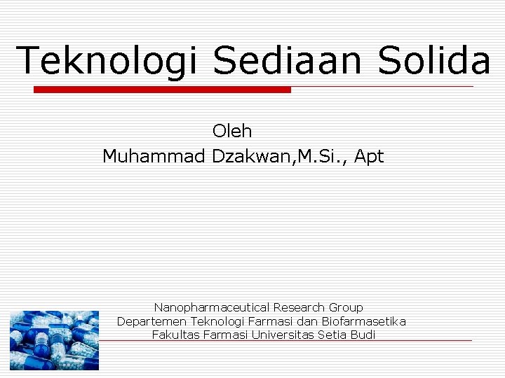 Teknologi Sediaan Solida Oleh Muhammad Dzakwan, M. Si. , Apt Nanopharmaceutical Research Group Departemen