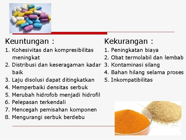 Keuntungan : Kekurangan : 1. Kohesivitas dan kompresibilitas meningkat 2. Distribusi dan keseragaman kadar