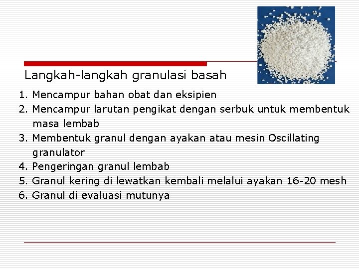 Langkah-langkah granulasi basah 1. Mencampur bahan obat dan eksipien 2. Mencampur larutan pengikat dengan