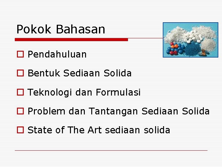 Pokok Bahasan o Pendahuluan o Bentuk Sediaan Solida o Teknologi dan Formulasi o Problem