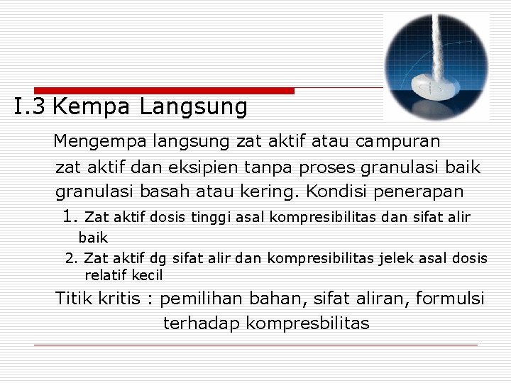 I. 3 Kempa Langsung Mengempa langsung zat aktif atau campuran zat aktif dan eksipien