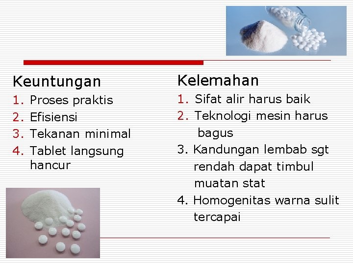 Keuntungan Kelemahan 1. 2. 3. 4. 1. Sifat alir harus baik 2. Teknologi mesin