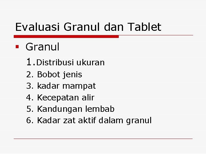 Evaluasi Granul dan Tablet § Granul 1. Distribusi ukuran 2. 3. 4. 5. 6.