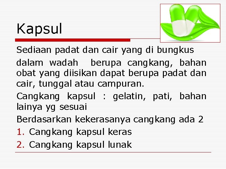 Kapsul Sediaan padat dan cair yang di bungkus dalam wadah berupa cangkang, bahan obat