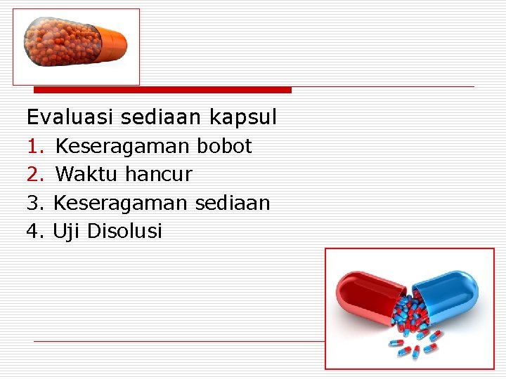 Evaluasi sediaan kapsul 1. 2. 3. 4. Keseragaman bobot Waktu hancur Keseragaman sediaan Uji