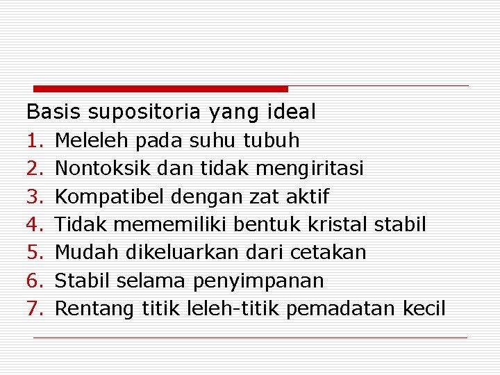 Basis supositoria yang ideal 1. 2. 3. 4. 5. 6. 7. Meleleh pada suhu