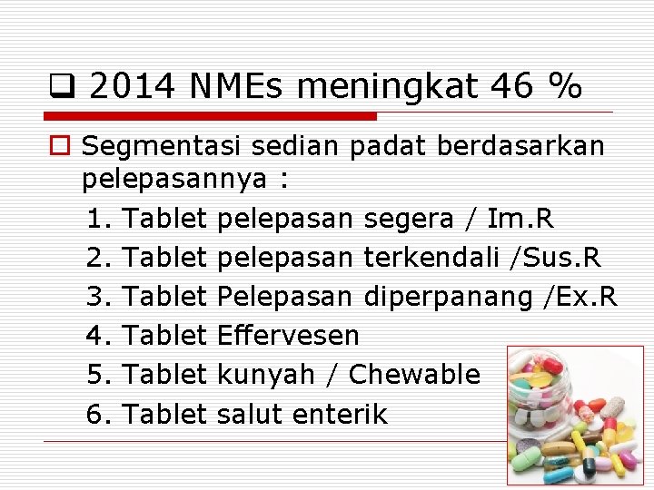 q 2014 NMEs meningkat 46 % o Segmentasi sedian padat berdasarkan pelepasannya : 1.