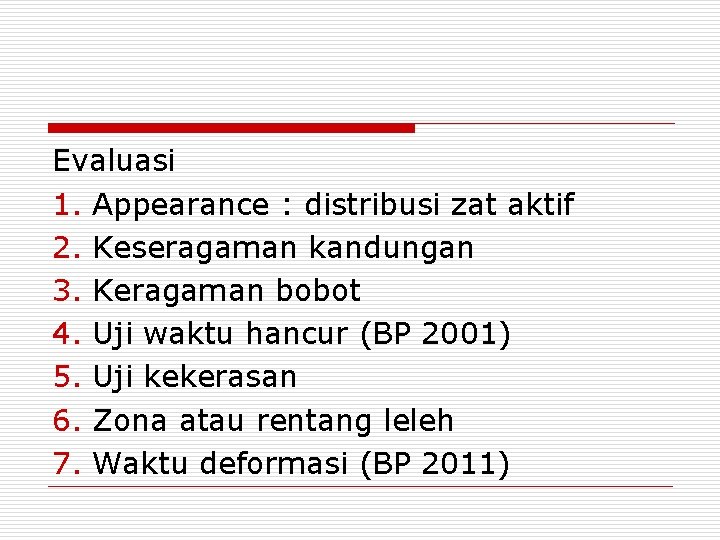 Evaluasi 1. Appearance : distribusi zat aktif 2. Keseragaman kandungan 3. Keragaman bobot 4.