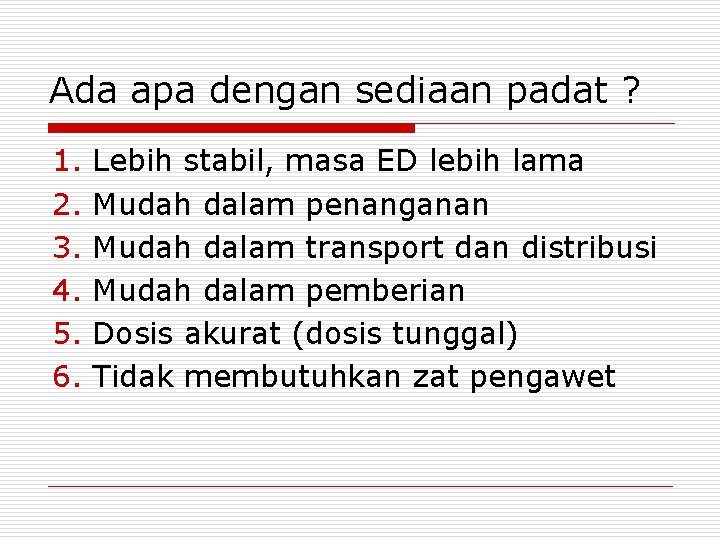 Ada apa dengan sediaan padat ? 1. 2. 3. 4. 5. 6. Lebih stabil,