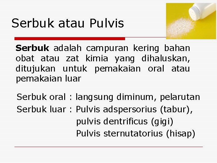 Serbuk atau Pulvis Serbuk adalah campuran kering bahan obat atau zat kimia yang dihaluskan,