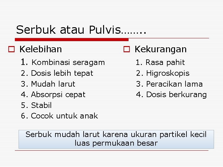 Serbuk atau Pulvis……. . o Kelebihan 1. Kombinasi seragam 2. 3. 4. 5. 6.