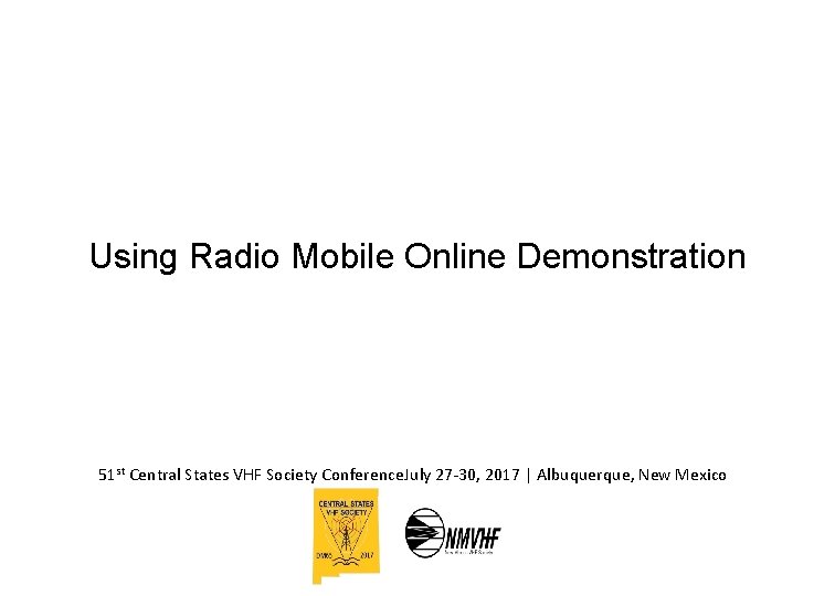 Using Radio Mobile Online Demonstration 51 st Central States VHF Society Conference. July 27