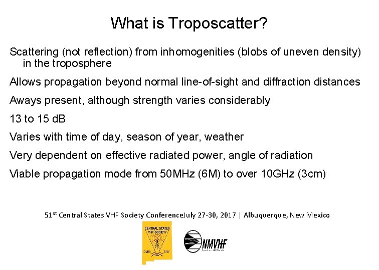What is Troposcatter? Scattering (not reflection) from inhomogenities (blobs of uneven density) in the