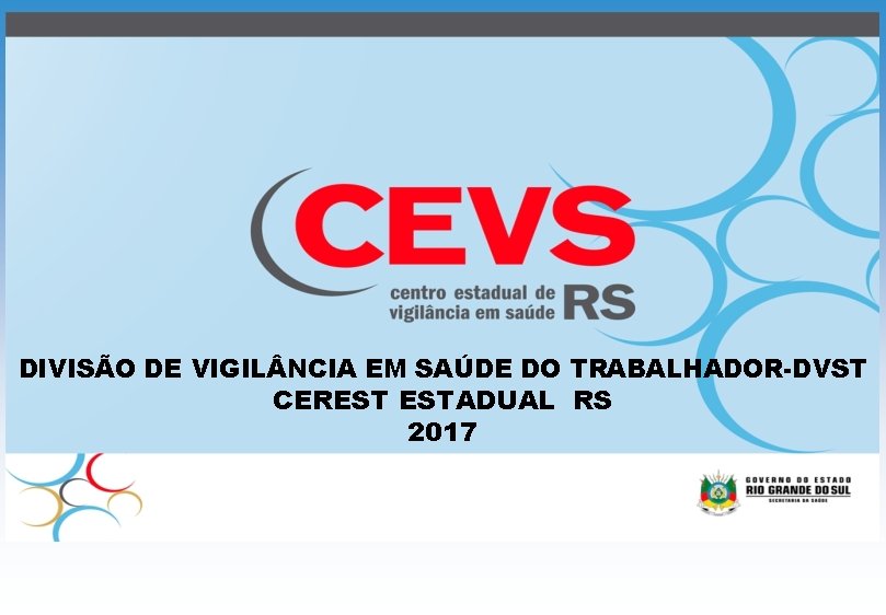 DIVISÃO DE VIGIL NCIA EM SAÚDE DO TRABALHADOR-DVST CEREST ESTADUAL RS 2017 