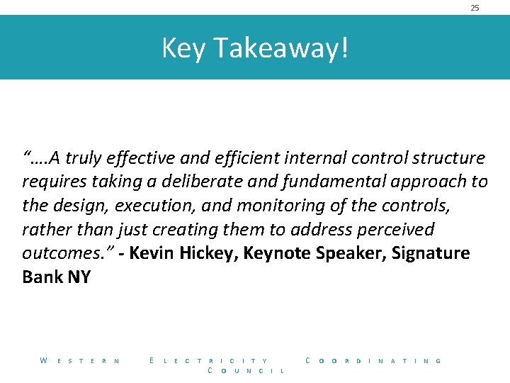 25 Key Takeaway! “…. A truly effective and efficient internal control structure requires taking