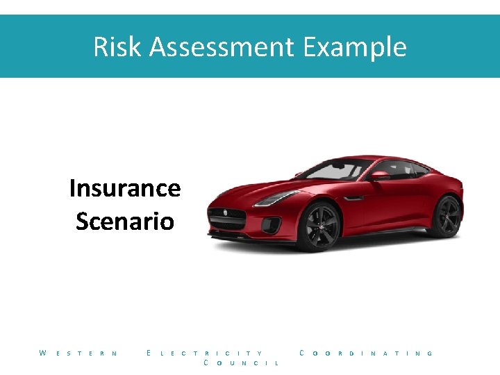 Risk Assessment Example Insurance Scenario W E S T E R N E L