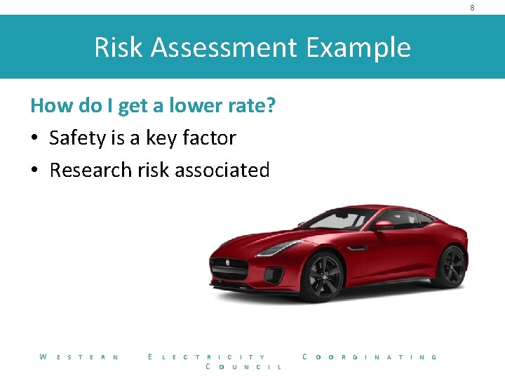 8 Risk Assessment Example How do I get a lower rate? • Safety is