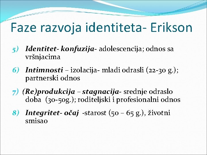 Faze razvoja identiteta- Erikson 5) Identitet- konfuzija- adolescencija; odnos sa vršnjacima 6) Intimnosti –
