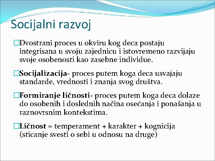 Socijalni razvoj �Dvostrani proces u okviru kog deca postaju integrisana u svoju zajednicu i