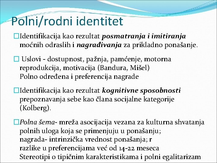 Polni/rodni identitet �Identifikacija kao rezultat posmatranja i imitiranja moćnih odraslih i nagrađivanja za prikladno